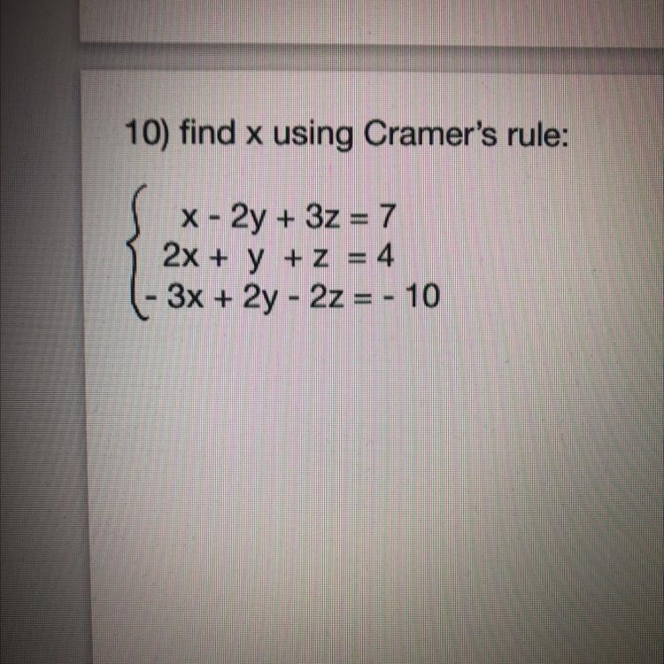 10) find x using Cramer's rule:x - 2y + 3z = 72x + y + z = 43x + 2y - 2z = - 10-example-1