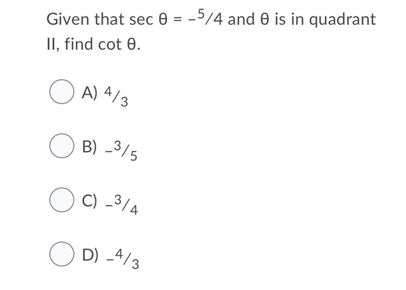 Given that sec θ = –5∕4 and θ is in quadrant II, find cot θ.A) 4∕3B) –3∕5C) –3∕4D-example-1