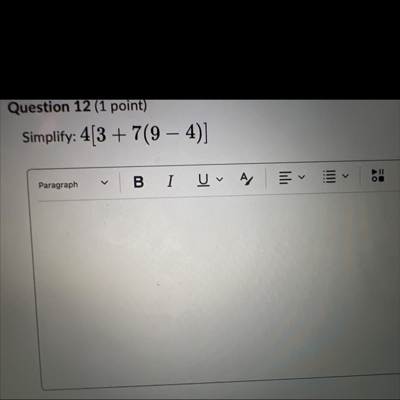 Previous PageQuestion 12 (1 point)Simplify: 4[3 +7(9 — 4)]ParagraphNext PageVBI U-example-1