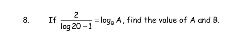 Logarithm 8) if 2/ log20-1 = logbA, find the value of A and B-example-1