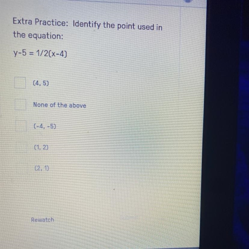 Extra Practice: Identify the point used in the equation: y-5 = 1/2(x-4) Thes (4,5) None-example-1