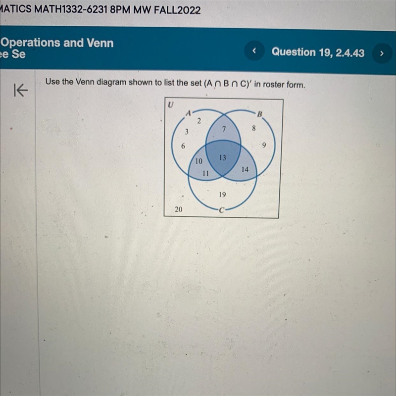 < Use the Venn diagram shown to list the set (An Bn C)' in roster form. U 3 6 20 2 10 11 7 13 19 14 8 9-example-1