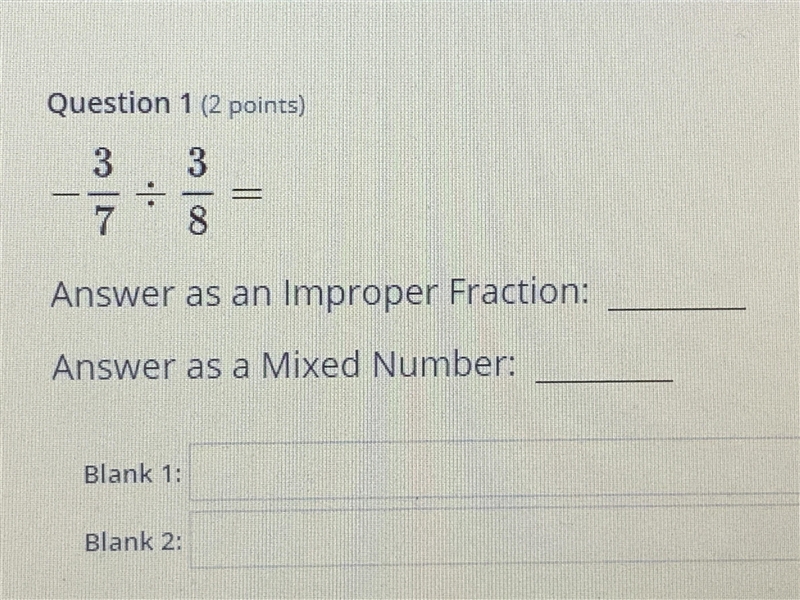 -3/7 divided by 3/8 = Improper Fraction: ____ Mixed Number: _____-example-1