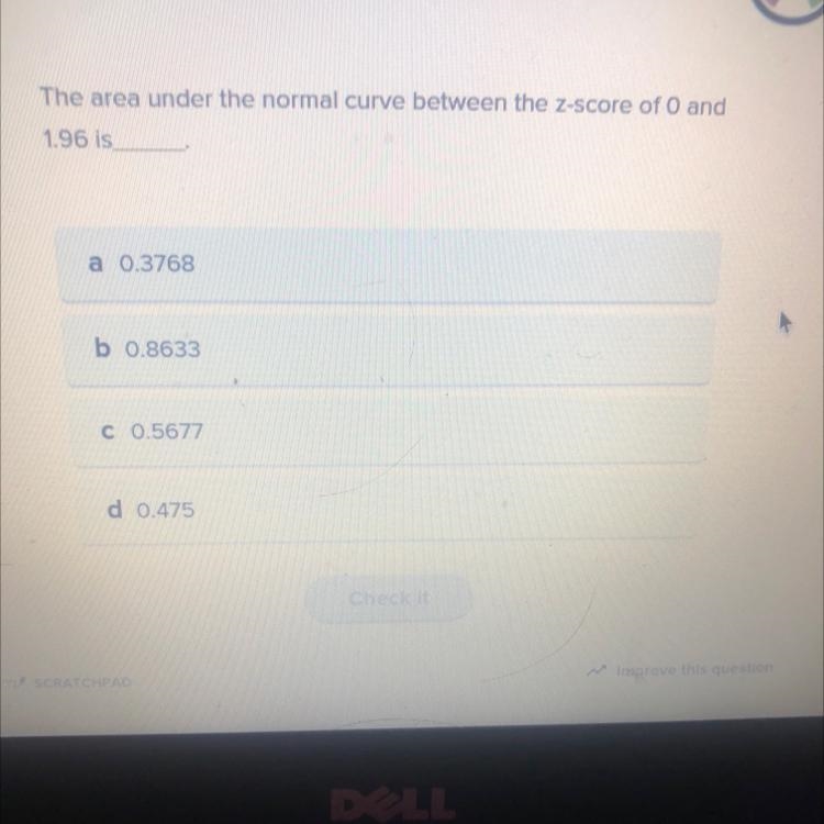 The area under the normal curve between the z-score of 0 and 1.96 is?A 0.3768B 0.8633C-example-1