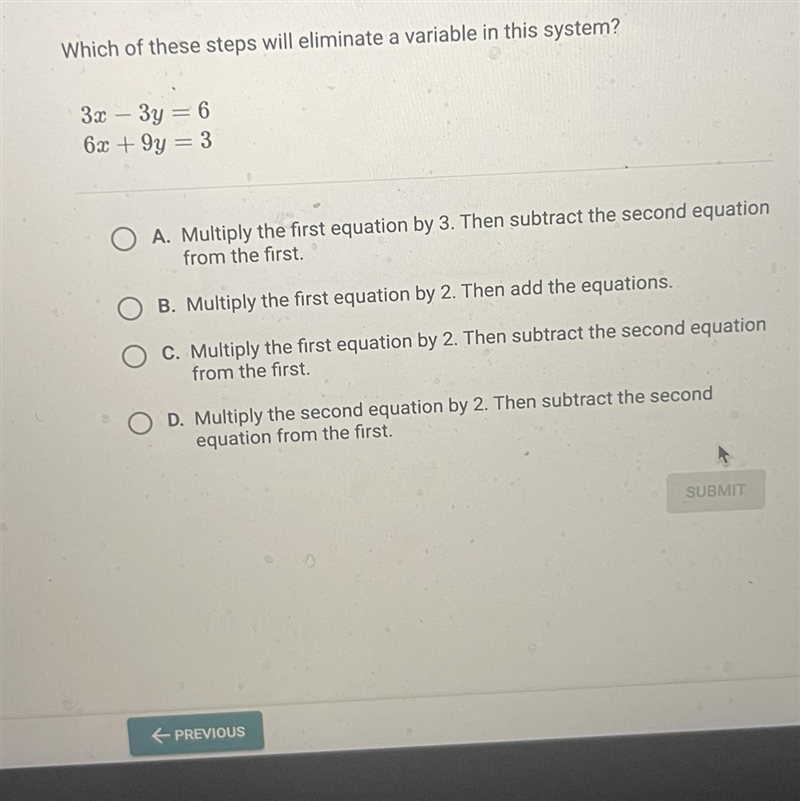 Which of these steps will eliminate a variable in this system?3x-3y=66x+9y=3OA. Multiply-example-1