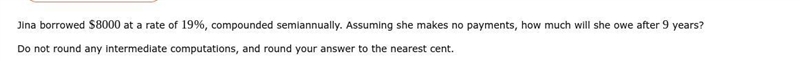 Jina borrowed $8000 at a rate of 19%, compounded semiannually. Assuming she makes-example-1