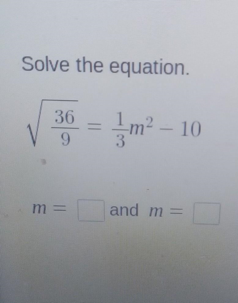 Solve the equation. 36 9 1m2 - 10 m = and m=-example-1