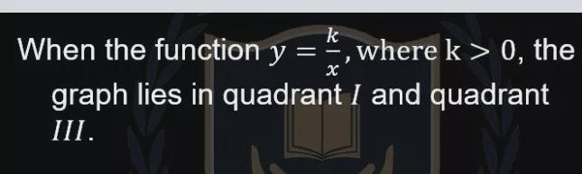 k - - X When the function y :, where k > 0, the graph lies in quadrant I and quadrant-example-1