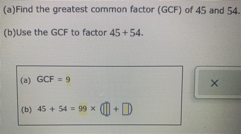 (a)Find the greatest common factor (GCF) of 45 and 54 . (b) Use the GCF to factor-example-1