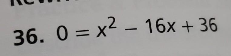 36. 0 = x² - 16x + 36-example-1