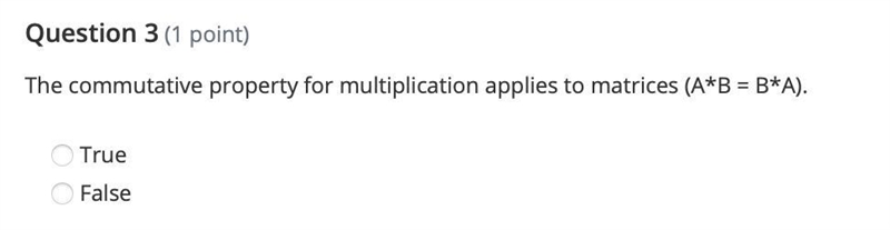 The commutative property for multiplication applies to matrices (A*B = B*A). True-example-1