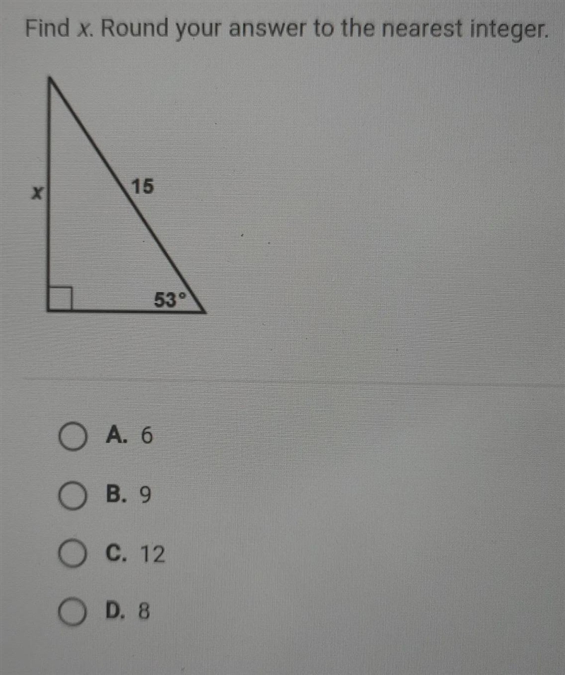 Find x. Round your answer to the nearest integer. 15 X 53° O A. 6 O B. 9 O c. 12 O-example-1