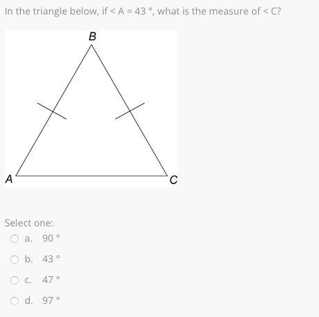 In the triangle below, if < A = 43 °, what is the measure of < C?-example-1