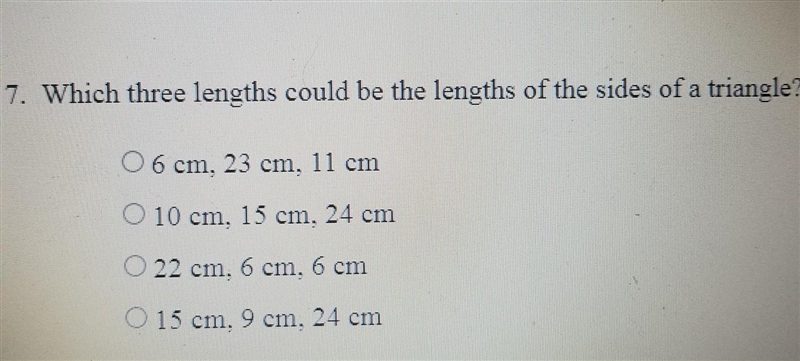 7. Which three lengths could be the lengths of the sides of a triangle?​-example-1