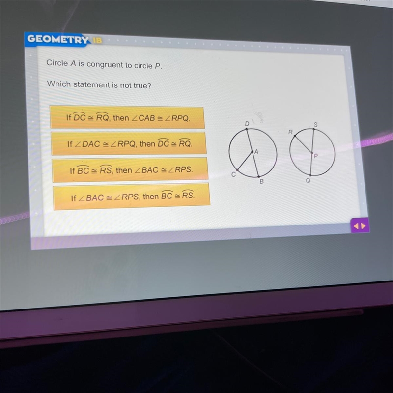 Circle A is congruent to circle P.Which statement is not true?If DC =RQ, then Z CAB-example-1