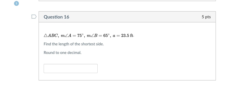 Triangle ABC , m∠A = 75°, m∠B = 65°, a = 23.5ftFind the length of the shortest side-example-1