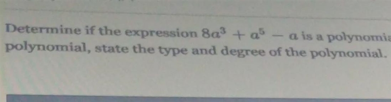 3. 5determined if the expression 8a+ a-a is a polynomial or not. if it is a polynomial-example-1