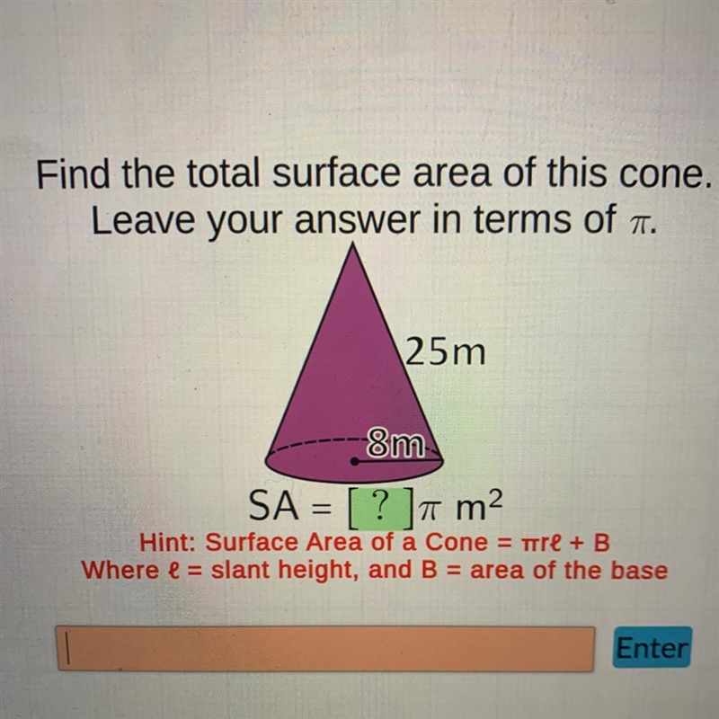 Find the total surface area of this cone.Leave your answer in terms of n.25 m8m=SA-example-1