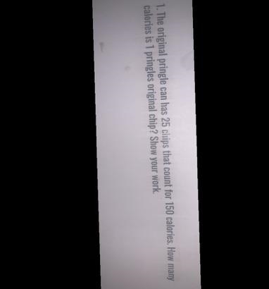 1. The original pringle can has 25 chips that count for 150 calories. How many calories-example-1