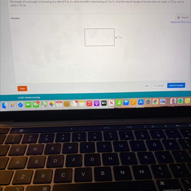 Find the rate of change of its area when its length is 75in and its width is 35in-example-1