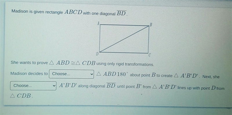 Madison is given rectangle ABCD with one diagonal BD. choose either translate ,reflect-example-1