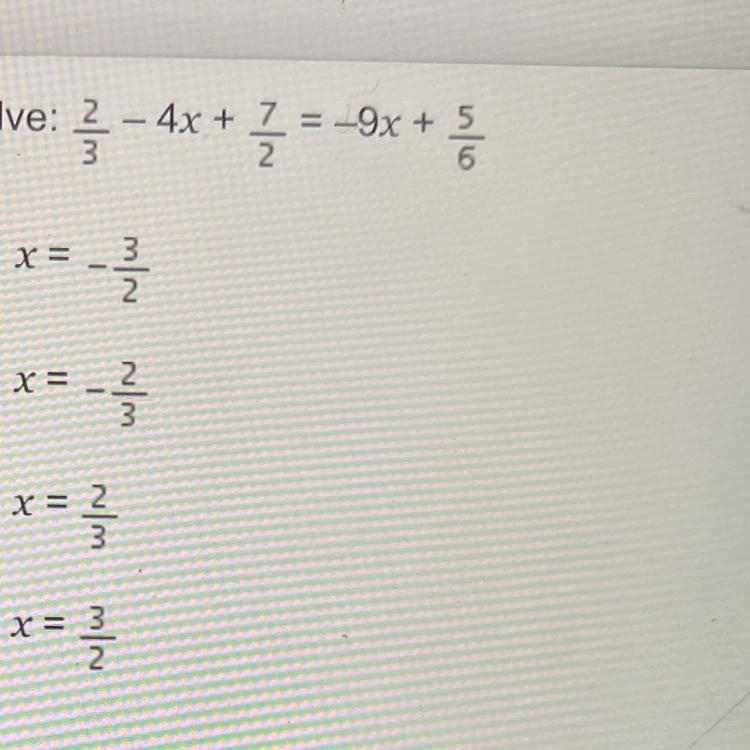 Solve: 2 - 4x + 7 = -9x + + + 5. 2 6 글 - 4.x + = + 3 2 2 3 O x= 를 O x O x= - 2 / 2 를 Ox-example-1