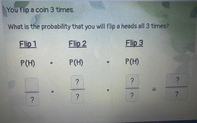 What is the probability that you will flip a heads all 3 times?-example-1