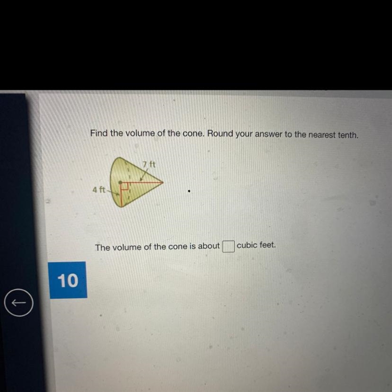 Find the volume of the cone. Round your answer to the nearest tenth. 7 ft, 4ft-example-1