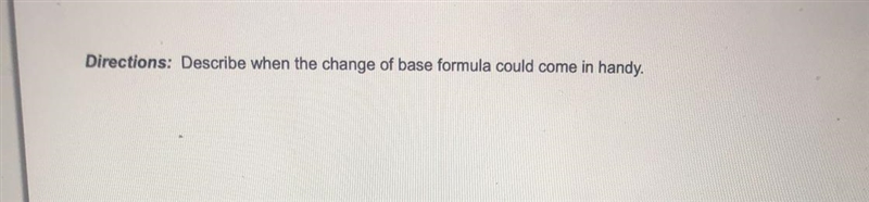 Describe when the change of base formula could come in handy.-example-1