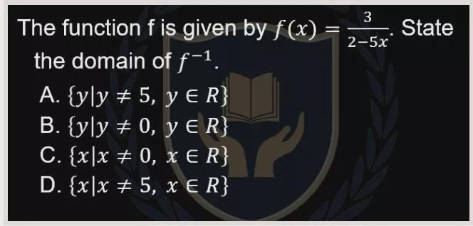 3 = 2-5x State The function f is given by f(x): the domain of f-1. A. {yly = 5, y-example-1