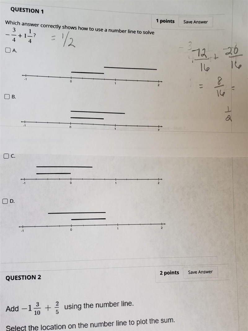 PLEASE HELP!!!!! which answer correctly shows how to use a number line? -3/4 + 1 1/4​-example-1