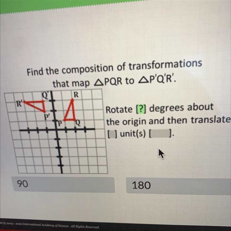 R'Find the composition of transformationsthat map APQR to APQ'R'.QT RRotate [?] degrees-example-1