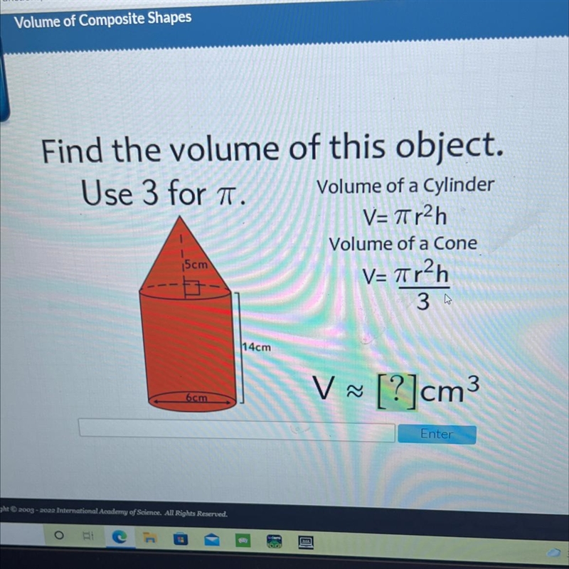 Find the volume of this object.Use 3 for T.Volume of a CylinderV=Tr2hVolume of a Cone-example-1