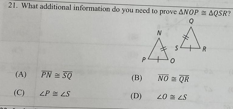 21. What additional information do you need to prove TriangleNOP=Triangle QSR?-example-1