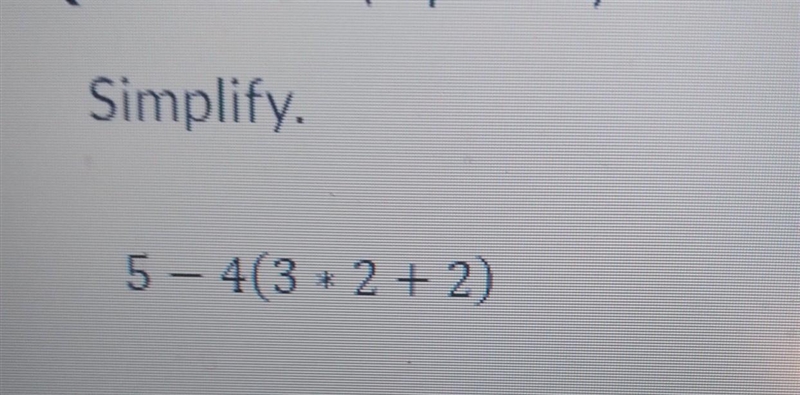 Simplify. 5- 4(3*2+2) please answer quickly ​-example-1