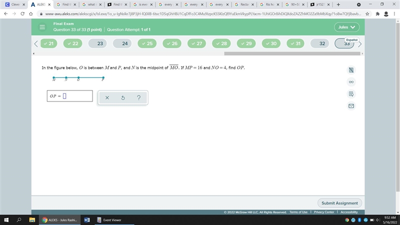 In the figure below, O is between M and P, and N is the midpoint of MO. If =MP16 and-example-1