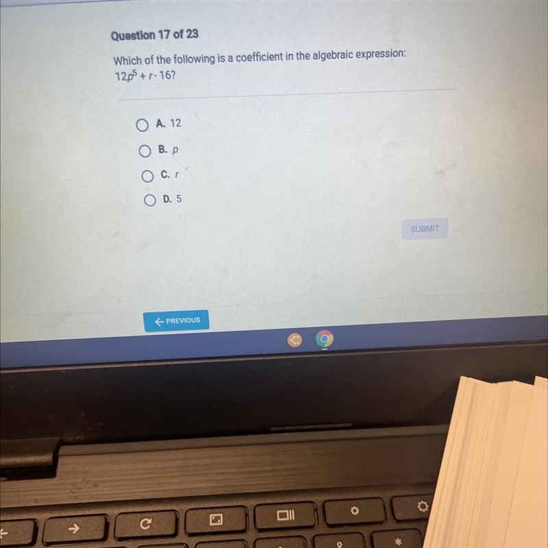 Which of the following is a coefficient in the algebraic expression:12p5 + r-16?O-example-1