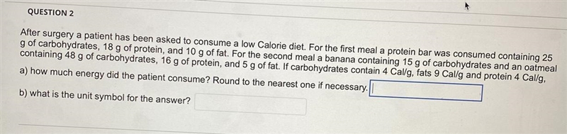 After surgery a patient has been asked to consume a low Calorie diet. For the first-example-1