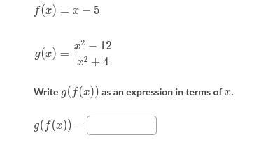 F(x) g(x) ​ =x−5 = x 2 +4 x 2 −12 ​ Write g(f(x))g(f(x))g, left parenthesis, f, left-example-1