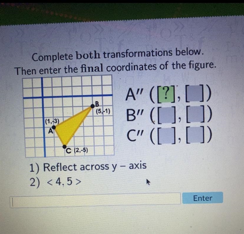 Complete both transformations below. Then enter the final coordinates of the figure-example-1