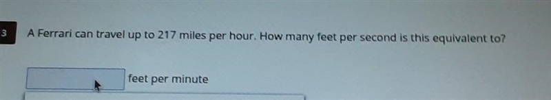 A Ferrari can travel up to 217 miles per hour. How many feet per second is this equivalent-example-1