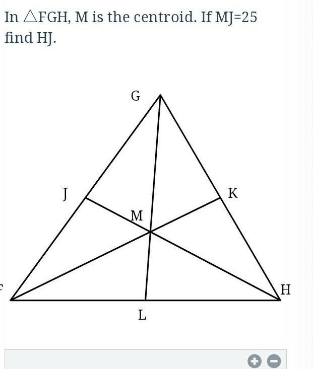 In FGH, M is the centroid. If MJ=25 find HJ.-example-1