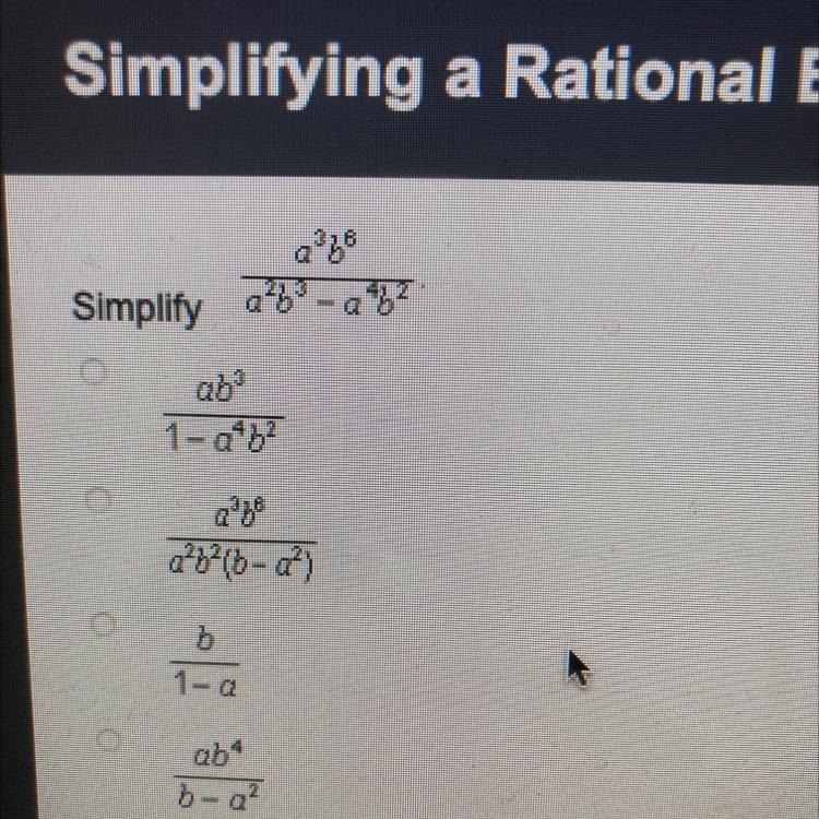 Simplifying a Rational Expression Simplify (a ^ 2 * b ^ 8)/(a ^ 2 * b ^ 3 - a ^ 4 * b-example-1