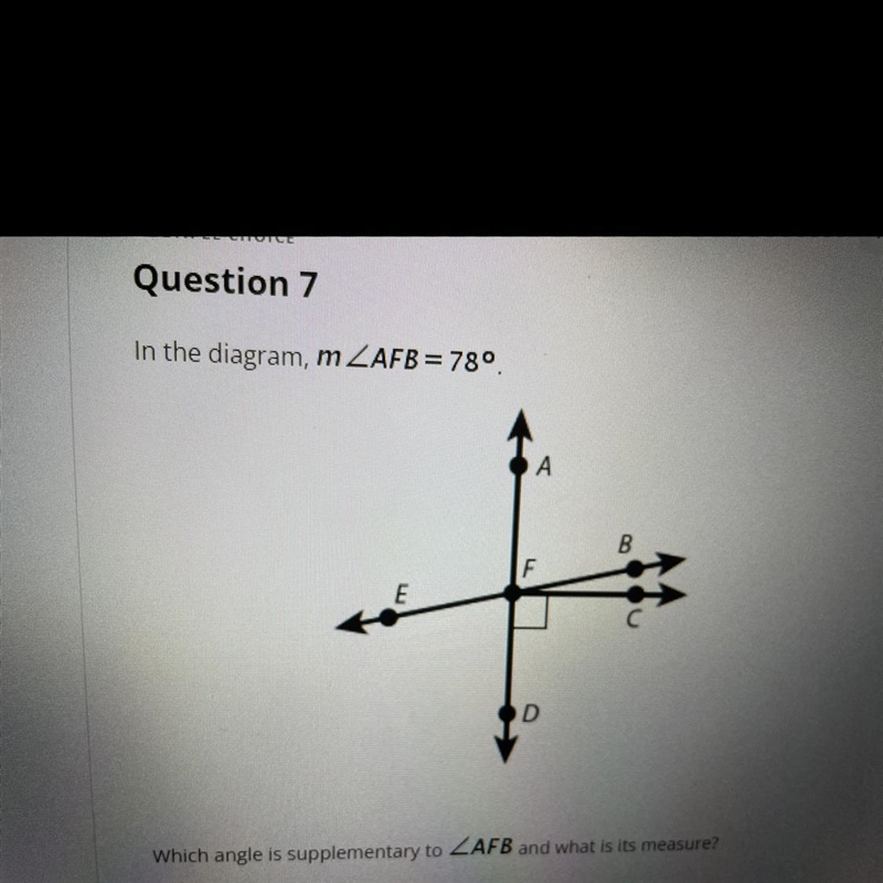 HELP ASAP In the diagram, m ZAFB = 78° Which angle is supplementary to ZAFB and what-example-1