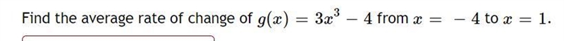 Find the average rate of change of g ( x ) = 3 x^3 − 4 from x = − 4 to x = 1 .-example-1