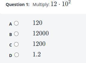 Question 1: Multiply: 12.10² A 120 B 12000 c 1200 D 1.2-example-1