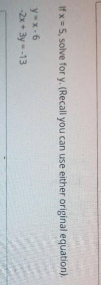 If x=5, solve for y (Recall you can use either original equation).y=x-6-2x+3y=-13-example-1