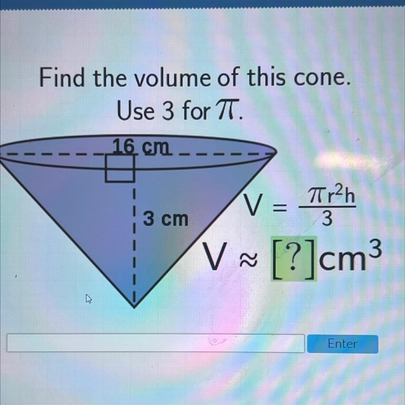 Find the volume of this cone.Use 3 for TT.16 cmIV= Trah3 cm3=V [?]cm-V1-example-1