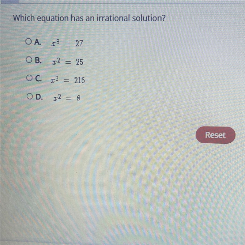 Which equation has an irrational solution? OA. 3 = 27 OB. x2 x² = 25 OC. 3 = 216 OD-example-1