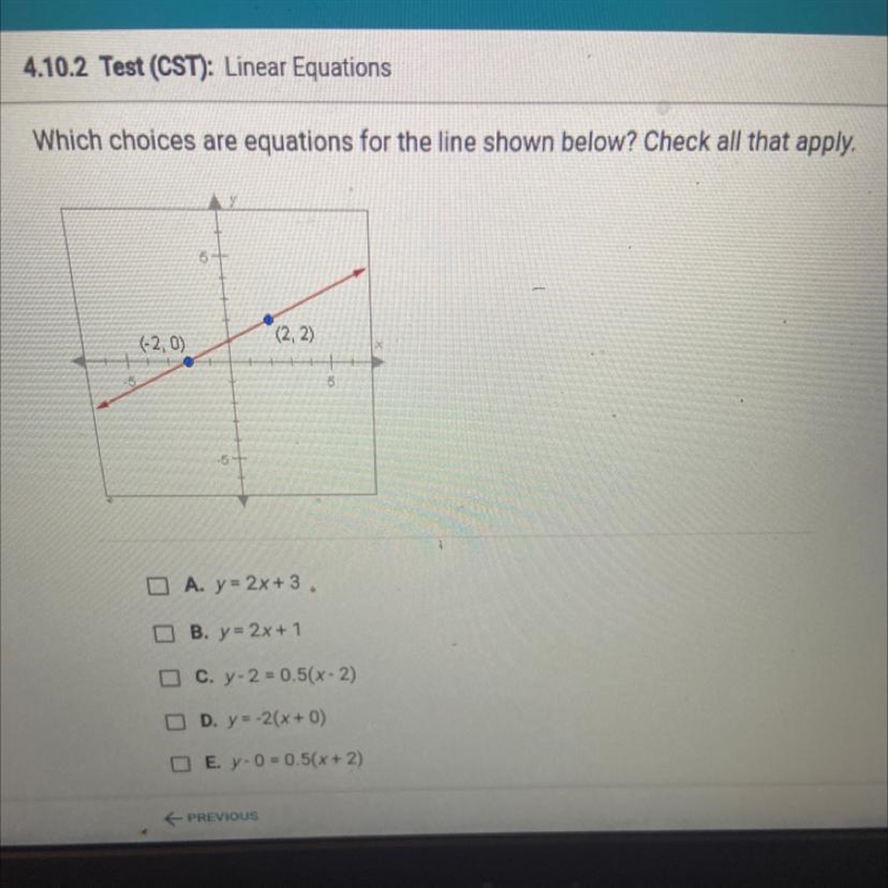 Which choices are equations for the line shown below? Check all that apply.(2, 2)(-2, 0)-example-1